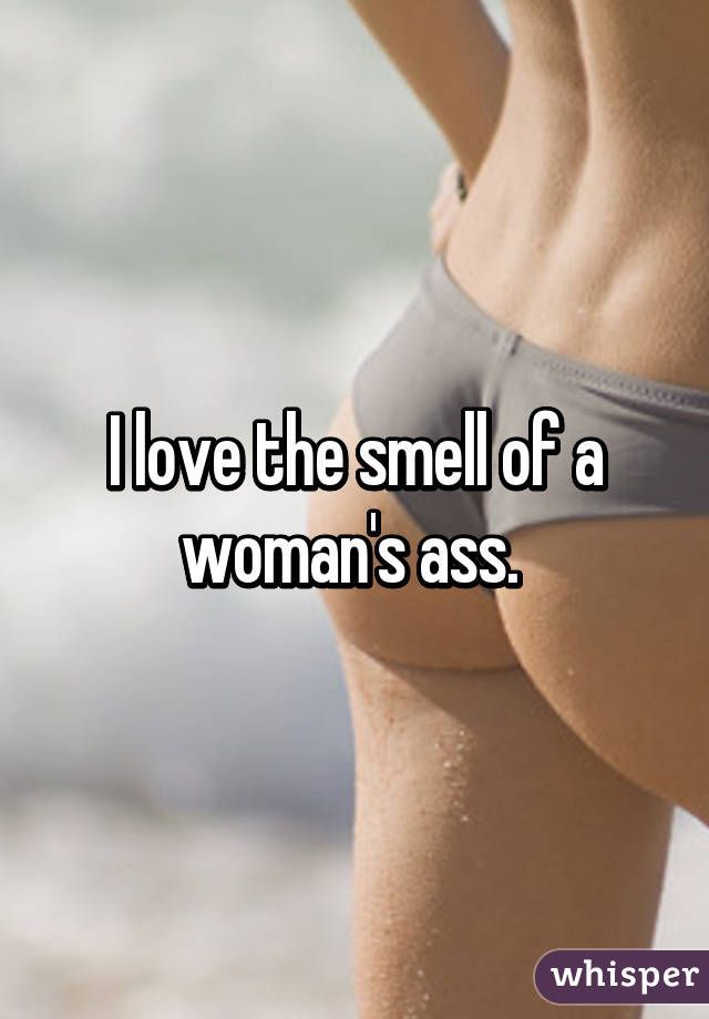 The smell of a womans asshole