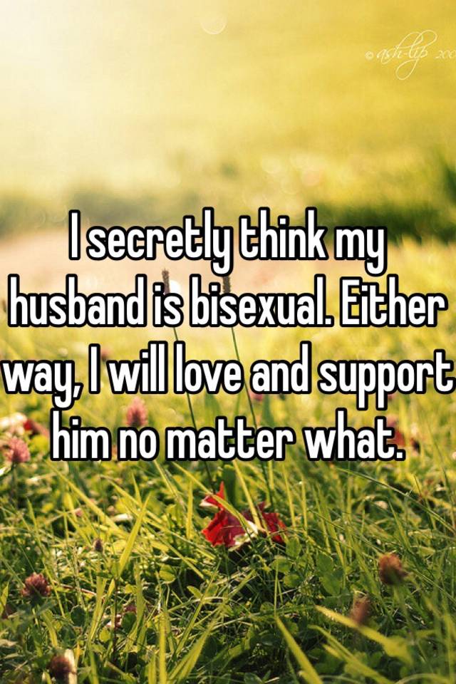 Think my husband is bisexual