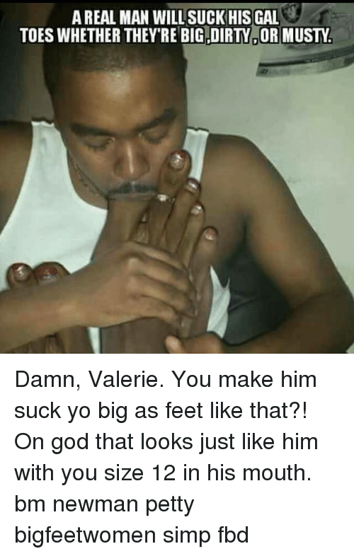 Make him suck my toes