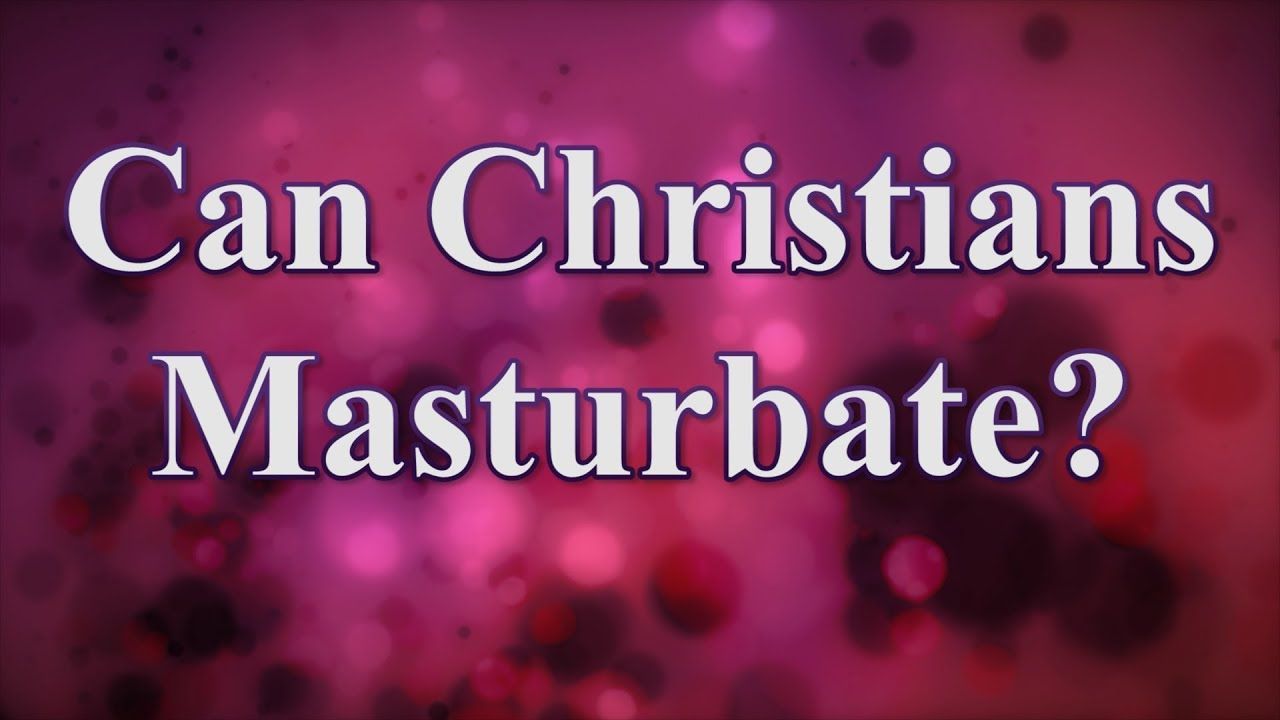 Dollface reccomend Masturbation struggles for christians